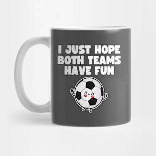 I Just Hope Both Teams Have Fun Mug